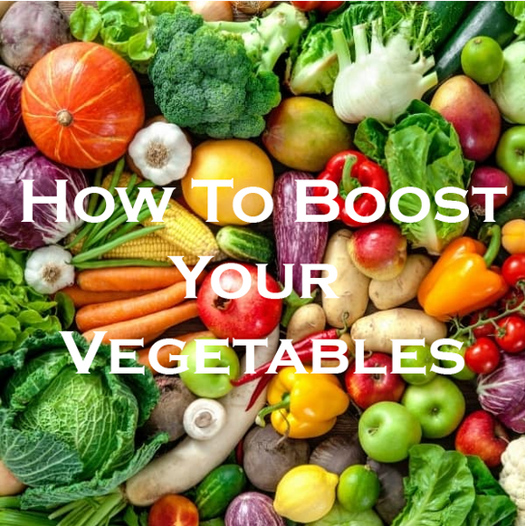 How To Boost Your Vegetables