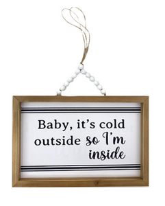 Sign - Baby It's Cold Outside...I'm Inside