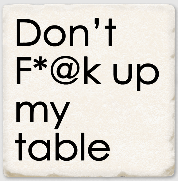 Coaster - Don't F*ck Up My Table