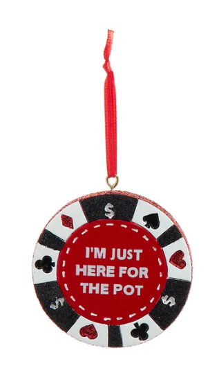 Ornament - Just Here For The Pot Poker Chip