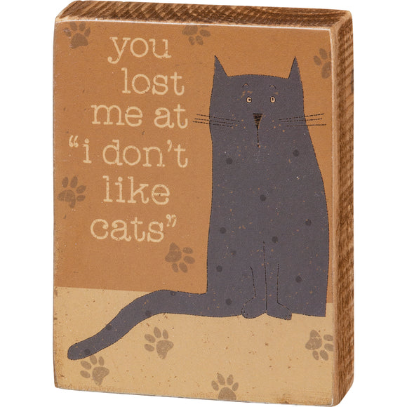 Block Sign - You Lost Me At Don't Like Cats