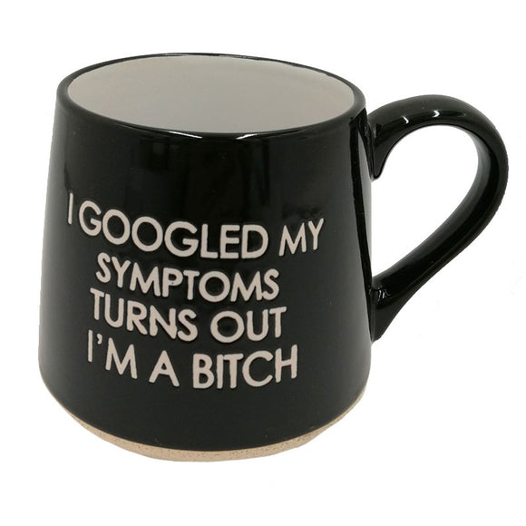 Mug - I Googled My Symptoms...Bitch