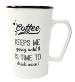 Mug - Coffee Keeps Me Going Until It Is Time To Drink Wine!