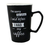 Mug - I'm Sorry For What I Said Before I Had My Coffee
