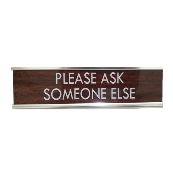 Desk Sign - Please Ask Someone Else