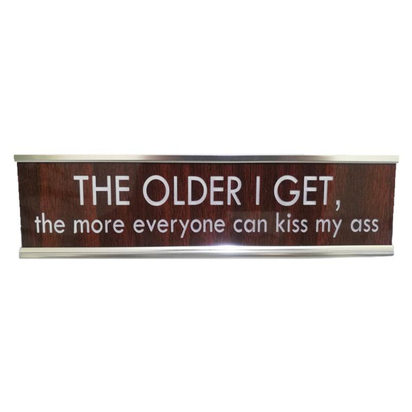 Desk Sign - The Older I Get