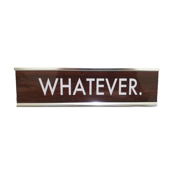 Desk Sign - Whatever